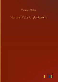 History of the Anglo-Saxons - Miller, Thomas