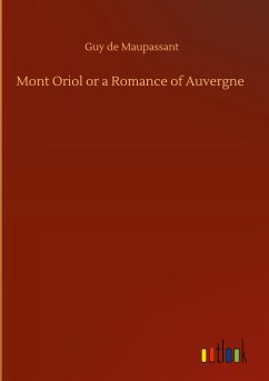 Mont Oriol or a Romance of Auvergne - de Maupassant, Guy