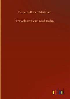 Travels in Peru and India - Markham, Clements Robert