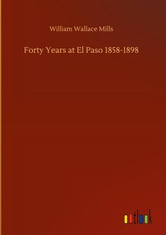 Forty Years at El Paso 1858-1898 - Mills, William Wallace