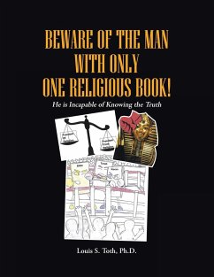 BEWARE OF THE MAN WITH ONLY ONE RELIGIOUS BOOK! - Toth Ph. D, Louis S.