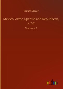 Mexico, Aztec, Spanish and Republican, v. 2-2 - Mayer, Brantz