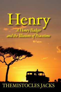 Henry - A Honey Badger and the Illusions of Peacetime (eBook, ePUB) - Jacks, Themistocles