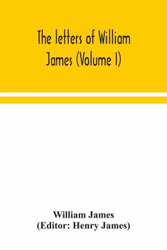 The letters of William James (Volume I) - James, William