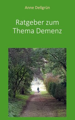 Ratgeber zum Thema Demenz - Dellgrün, Anne