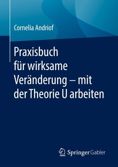 Praxisbuch für wirksame Veränderung ¿ mit der Theorie U arbeiten - Andriof, Cornelia