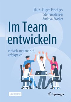 Im Team entwickeln - einfach, methodisch, erfolgreich - Peschges, Klaus-Jürgen;Manser, Steffen;Starker, Andreas