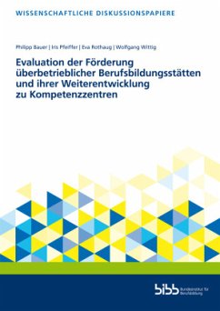 Evaluation der Förderung überbetrieblicher Berufsbildungsstätten und ihrer Weiterentwicklung zu Kompetenzzentren - Pfeiffer, Iris;Wittig, Wolfgang;Bauer, Philipp