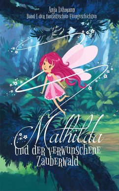 Mathilda und der verwunschene Zauberwald - Lehmann, Anja