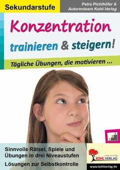 Konzentration trainieren & steigern! / Sekundarstufe - Pichlhöfer, Petra;Autorenteam Kohl-Verlag