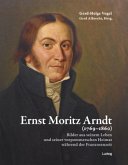 Ernst Moritz Arndt (1769-1860)Bilder aus seinem Leben und seiner vorpommerschen Heimat während der Franzosenzeit