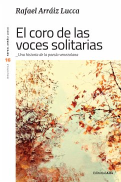 El coro de las voces solitarias (eBook, ePUB) - Arráiz Lucca, Rafael