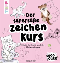 Sooo Cute - Der supersüße Zeichenkurs (eBook, PDF) - Geier, Tanja