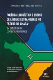 Política Linguística e Ensino de Línguas Estrangeiras no Estado do Amapá (eBook, ePUB) Política Linguística e Ensino de Línguas Estrangeiras no Estado do Amapá (eBook, ePUB)