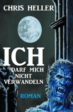 Ich darf mich nicht verwandeln (eBook, ePUB) - Heller, Chris