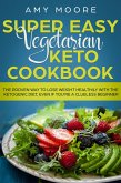 Super Easy Vegetarian Keto Cookbook The proven way to lose weight healthily with the ketogenic diet, even if you're a clueless beginner (eBook, ePUB)