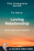 The Complete Guide to Have Loving Relationship with Self and Others (eBook, ePUB)
