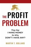 The Profit Problem: They Say I Make Money, So Why Don't I Have Any? (eBook, ePUB)
