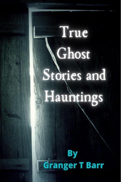 True Ghost Stories and Hauntings (Ghostly Encounters, #1) (eBook, ePUB) Cover True Ghost Stories and Hauntings (Ghostly Encounters, #1) (eBook, ePUB)