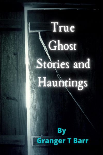 True Ghost Stories and Hauntings (Ghostly Encounters, #1) (eBook, ePUB) True Ghost Stories and Hauntings (Ghostly Encounters, #1) (eBook, ePUB)