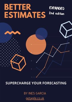 Better Estimates: Supercharge Your Forecasting (Agile Projects) (eBook, ePUB) - Garcia, Ines