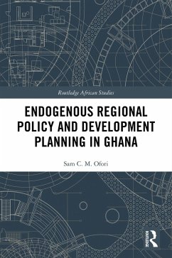 Endogenous Regional Policy and Development Planning in Ghana (eBook, ePUB) - Ofori, Sam