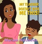 My Teacher Doesn't Give Me This! (eBook, ePUB)