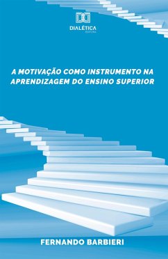 A motivação como instrumento na aprendizagem do Ensino Superior (eBook, ePUB) - Barbieri, José Fernando