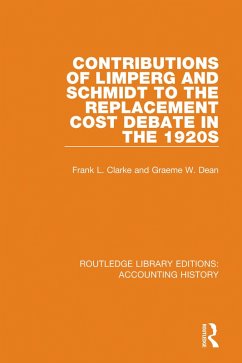 Contributions of Limperg and Schmidt to the Replacement Cost Debate in the 1920s (eBook, ePUB) - Dean, Graeme W.; Clarke, Frank L.