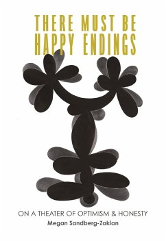 There Must Be Happy Endings: On A Theater of Optimism & Honesty (eBook, ePUB) - Sandberg-Zakian, Megan