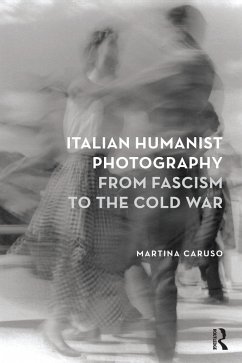 Italian Humanist Photography from Fascism to the Cold War (eBook, PDF) - Caruso, Martina