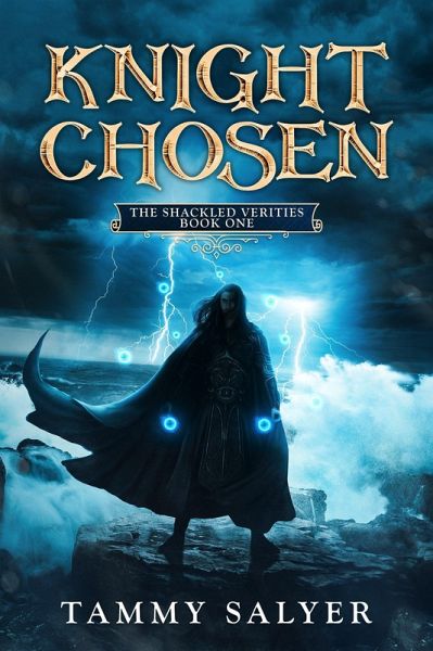Knight Chosen: The Shackled Verities (Book 1) (eBook, ePUB) Knight Chosen: The Shackled Verities (Book 1) (eBook, ePUB)