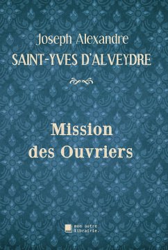 Mission des Ouvriers (eBook, ePUB) - Saint-Yves d'Alveydre, Joseph Alexandre