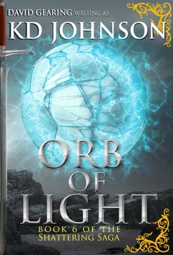 Orb of Light (The Shattering Series, #6) (eBook, ePUB) - Gearing, David; Johnson, Kd