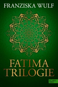 Fatima Trilogie Gesamtausgabe (eBook, ePUB) - Wulf, Franziska