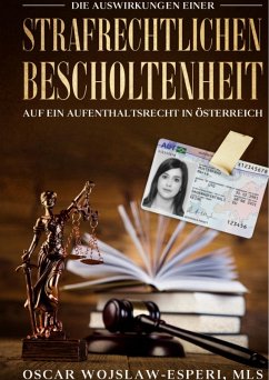 Die Auswirkungen einer strafrechtlichen Bescholtenheit auf ein Aufenthaltsrecht in Österreich (eBook, PDF) - Wojslaw-Esperi, Oscar