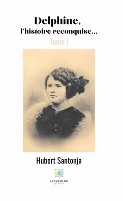 Delphine, l’histoire reconquise… - Tome I (eBook, ePUB) - Santonja, Hubert