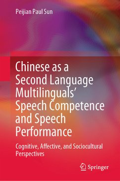 Chinese as a Second Language Multilinguals’ Speech Competence and Speech Performance (eBook, PDF) - Sun, Peijian Paul