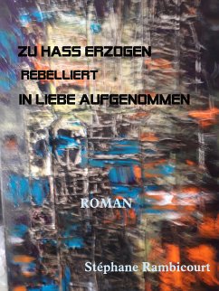 ZU HASS ERZOGEN - rebelliert - IN LIEBE AUFGENOMMEN (eBook, ePUB) - Rambicourt, Stephane