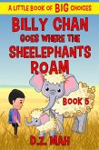 Billy Chan Goes Where the Sheelephants Roam: A Little Book of BIG Choices (Billy the Chimera Hunter, #5) (eBook, ePUB) Billy Chan Goes Where the Sheelephants Roam: A Little Book of BIG Choices (Billy the Chimera Hunter, #5) (eBook, ePUB)