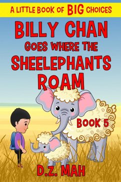 Billy Chan Goes Where the Sheelephants Roam: A Little Book of BIG Choices (Billy the Chimera Hunter, #5) (eBook, ePUB) - Mah, D. Z.