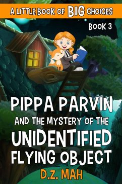 Pippa Parvin and the Mystery of the Unidentified Flying Object: A Little Book of BIG Choices (Pippa the Werefox, #3) (eBook, ePUB) - Mah, D. Z.
