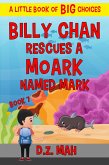 Billy Chan Saves a Moark Named Mark: A Little Book of BIG Choices (Billy the Chimera Hunter, #7) (eBook, ePUB) Billy Chan Saves a Moark Named Mark: A Little Book of BIG Choices (Billy the Chimera Hunter, #7) (eBook, ePUB)