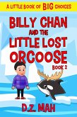 Billy Chan and the Little Lost Orcoose: A Little Book of BIG Choices (Billy the Chimera Hunter, #2) (eBook, ePUB) Billy Chan and the Little Lost Orcoose: A Little Book of BIG Choices (Billy the Chimera Hunter, #2) (eBook, ePUB)