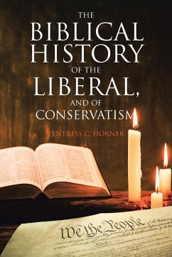 The Biblical History of the Liberal, and of Conservatism - Horner, Fentress C.