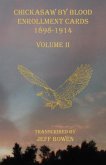 Chickasaw By Blood Enrollment Cards 1898-1914 Volume II Chickasaw By Blood Enrollment Cards 1898-1914 Volume II
