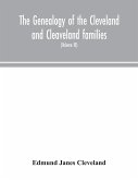 The genealogy of the Cleveland and Cleaveland families. An attempt to trace, in both the male and female lines, the posterity of Moses Cleveland who came from Ipswich, County Suffolk, England, about 1635 was of Woburn, Middlesex County Massachusetts; Of A