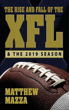 The Rise and Fall of the XFL & the 2019 Season - Mazza, Matthew