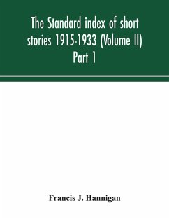 The standard index of short stories 1915-1933 (Volume II) Part 1 - J. Hannigan, Francis