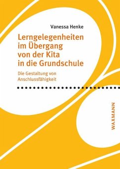 Lerngelegenheiten im Übergang von der Kita in die Grundschule - Henke, Vanessa